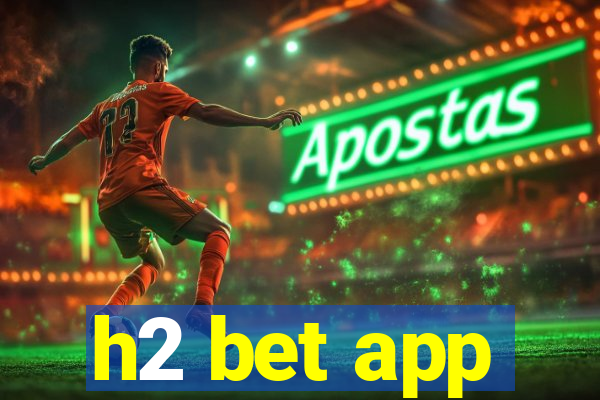 h2 bet app